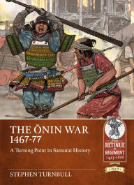 Title: The Onin War 1467-77: A Turning Point in Samurai History, Author: Stephen Turnbull