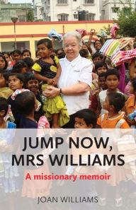 Title: Jump Now, Mrs Williams: A missionary memoir, Author: Joan Williams