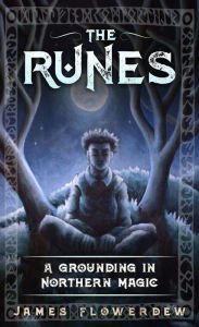 Title: The Runes: A Grounding in Northern Magic, Author: James Flowerdew