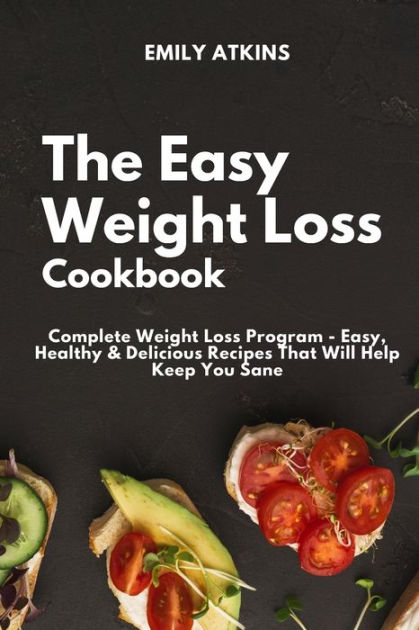 The Easy Weight Loss Cookbook: Complete Weight Loss Program - Easy