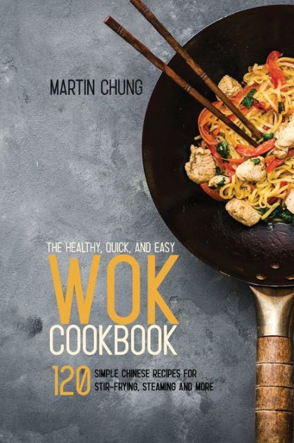 the-healthy-quick-and-easy-wok-cookbook-120-simple-chinese-recipes