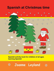 Title: Spanish at Christmas time: Spanish activity book for children of all ages learning Spanish, Author: Joanne Leyland