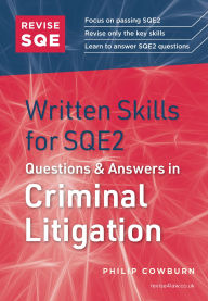 Title: Revise SQE Written Skills for SQE2: Questions & Answers in Criminal Litigation, Author: Philip Cowburn