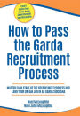 How to Pass the Garda Recruitment Process: Master Each Stage of the Recruitment Process and Land Your Dream Job in An Garda Síochána