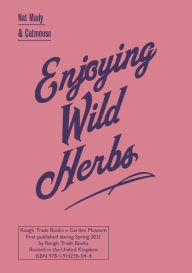 Title: Enjoying Wild Herbs: A Seasonal Guide, Author: Nat Mady