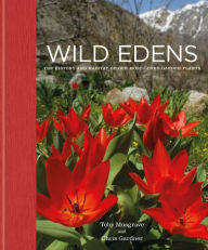 Title: Wild Edens: The history and habitat of our most-loved garden plants, Author: Chris Gardner