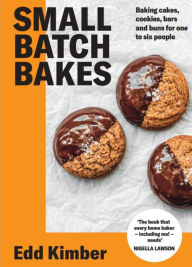 Title: Small Batch Bakes: Baking cakes, cookies, bars and buns for one to six people, Author: Edd Kimber