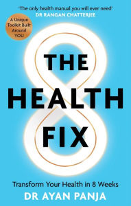Title: The Health Fix: Transform Your Health in 8 Weeks, Author: Ayan Panja