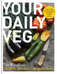 Title: Your Daily Veg: Modern, fuss-free vegetarian food, Author: Joe Woodhouse