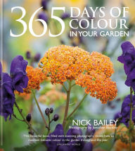 Title: 365 Days of Colour In Your Garden, Author: Nick Bailey