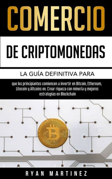 Comercio De Criptomonedas: La Guía Definitiva Para Que Los ...