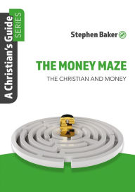 Title: The Money Maze: Christian's guide series, Author: Stephen Baker