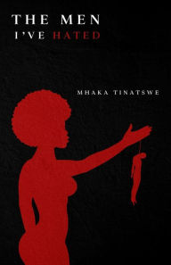 Title: The Men I've Hated, Author: Tinatswe Mhaka