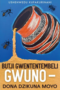 Title: Butji gwententembeli gwuno - dona dzikuna moyo, Author: Ushehwedu Kufakurinani