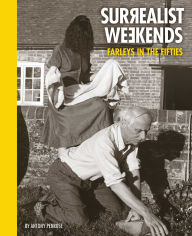 Title: Surrealist Weekends: Farleys in the Fifties, Author: Antony Penrose