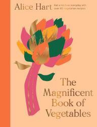 Title: The Magnificent Book of Vegetables: Eat a rainbow everyday with over 80 vegetarian recipes