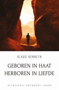 Title: Geboren in Haat Herboren in Liefde, Author: Klaus Kenneth