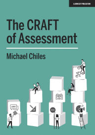 Title: The CRAFT Of Assessment: A whole school approach to assessment of learning, Author: Michael Chiles