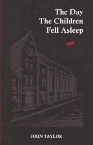 Title: The Day The Children Fell Asleep, Author: John Taylor