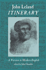 Title: Itinerary: a Version in Modern English, Author: John Leland
