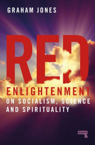 Title: Red Enlightenment: On Socialism, Science and Spirituality, Author: Graham Jones