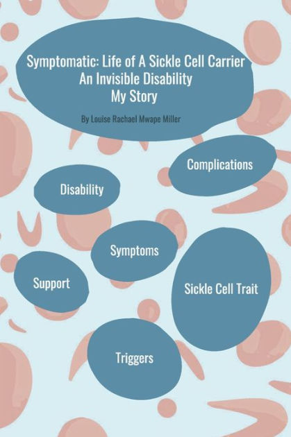 Symptomatic Life Of A Sickle Cell Carrier An Invisible Disability My Story By Louise Rachael