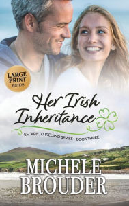 Title: Her Irish Inheritance (Large Print), Author: Michele Brouder