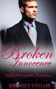 Title: Broken Innocence: Alpha Billionaire Romance Boxed Set, Author: Bridget Taylor
