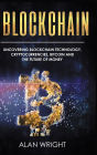 Blockchain - Hardcover Version: Uncovering Blockchain Technology, Cryptocurrencies, Bitcoin and the Future of Money: Blockchain and Cryptocurrency Exposed