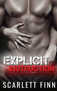 Title: Explicit Instruction: Enemies to lovers: Held Captive by a Dirty Talking Alpha., Author: Scarlett Finn