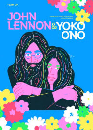 Title: Team Up: John Lennon & Yoko Ono, Author: Francesca Ferretti de Blonay