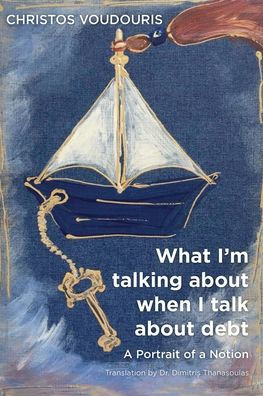 WHAT I'M TALKING ABOUT WHEN I TALK ABOUT DEBT: A Portrait of a Notion