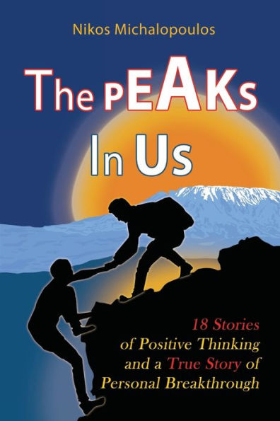The Peaks in Us: 18 Stories of Positive Thinking and a True Story of Personal Breakthrough