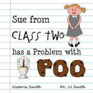 Title: Sue From Class Two Has A Problem With Poo: The hilarious rhyming picture book that cleverly encourages children to use school toilets, Author: Victoria Smith