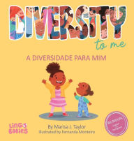 Title: Diversity to me/ a diversidade para mim: Bilingual Children's book English Portuguese for kids ages 3-7/Livro infantil bilï¿½ngue inglï¿½s portuguï¿½s para crianï¿½as de 3 a 7 anos/livros em portuguï¿½s crianï¿½a, Author: Marisa J Taylor