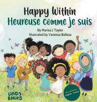 Title: Happy within/ Heureuse comme je suis: bilingual childrens book french english/ livre bilingue anglais franï¿½ais enfant (Early years French bilingual books for kids), Author: Marisa J Taylor