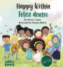 Happy within/ Felice dentro: English - Italian Bilingual Children's Book / Libri per Bambini Bilingue Italiano Inglese da 3-6 anni