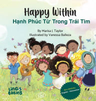 Title: Happy within /Hạnh Phï¿½c Từ Trong Trï¿½i Tim: Bilingual Vietnamese-English Children's Book/ Educational Books for Bilingual Children, Author: Marisa J Taylor