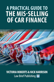 Title: A Practical Guide to the Mis-Selling of Car Finance, Author: Victoria Roberts