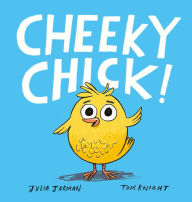 Title: Cheeky Chick!, Author: Julia Jarman