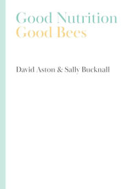 Title: Good Nutrition - Good Bees, Author: David Aston