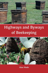 Title: Highways and Byways of Beekeeping, Author: Alan Wade
