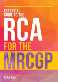 Title: Essential Guide to the RCA for the MRCGP, Author: Talha Sami