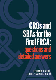 Title: CRQs and SBAs for the Final FRCA: Questions and detailed answers, Author: Daniel Sumner