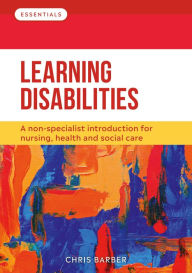 Title: Learning Disabilities: A non-specialist introduction for nursing, health and social care, Author: Chris Barber