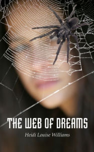 Title: THE WEB OF DREAMS, Author: HEIDI LOUISE WILLIAMS