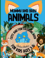 Mommy and Baby Animals Cute and Fun Coloring Book for Kids Ages 3-5: Cheerful Images for Toddlers, Kindergartners and Preschool Age Great Gift for Boys & Girls Learning new Species