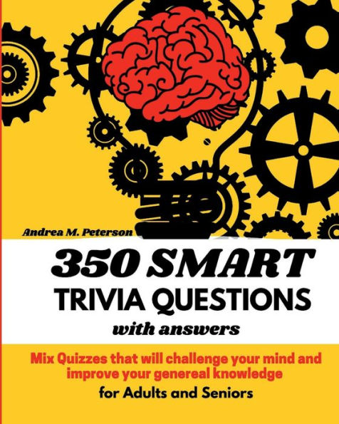 350 Smart Trivia Questions with Answers for Adults and Seniors: Mix Quizzes that will challenge your Mind and improve y:Sequence and Reasoning Games Logic