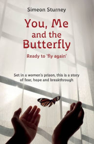 Title: You, Me and the Butterfly: Ready to Fly Again, Author: Simeon Sturney