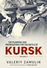 Title: The Planning and Preparations for the Battle of Kursk: Volume 2, Author: Valeriy Zamulin